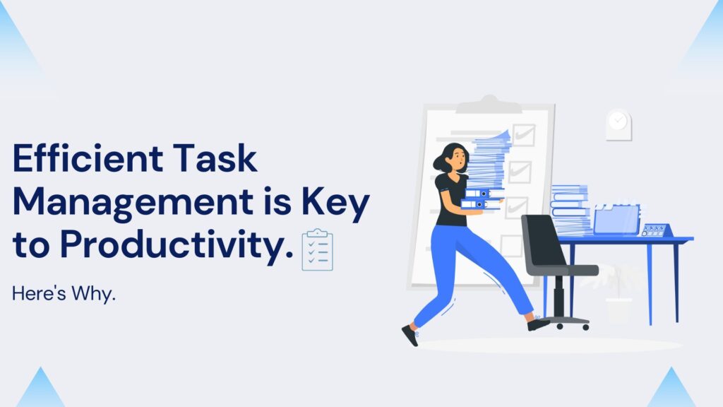 Efficient task management is the key to  productivity