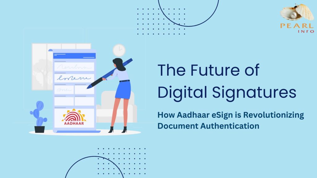 The Future of Digital Signatures: How Aadhaar eSign is Revolutionizing Document Authentication The Future of Digital Signatures: How Aadhaar eSign is Revolutionizing Document Authentication